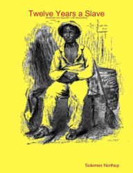 Title: Twelve Years a Slave - Illustrated Edition, Author: Solomon Thorthup