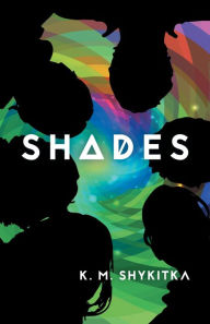 Title: Shades, Author: K. M. Shykitka