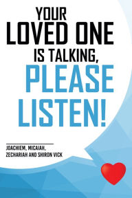 Title: Your loved one is talking, please listen!, Author: Shiron Vick