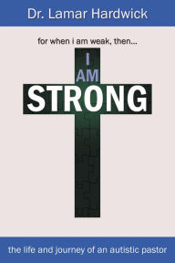 Title: I Am Strong: The Life and Journey of an Autistic Pastor, Author: Lamar Hardwick