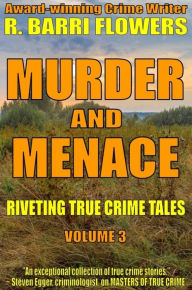 Title: Murder and Menace: Riveting True Crime Tales (Vol. 3), Author: R. Barri Flowers