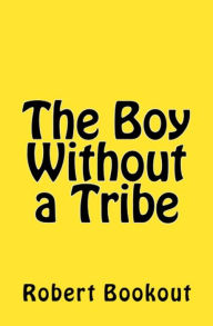 Title: The Boy Without a Tribe, Author: ROBERT BOOKOUT