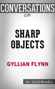 Title: Conversations on Sharp Objects by Gillian Flynn, Author: The Hotdamns