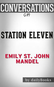 Title: Conversations on Station Eleven by Emily St. John Mandel, Author: The Hotdamns