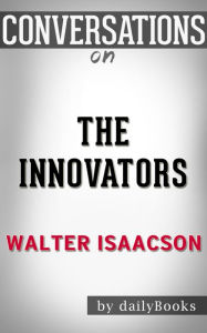 Title: Conversations on The Innovators by Walter Isaacson, Author: The Hotdamns