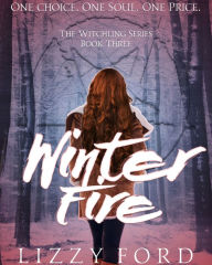 Title: Winter Fire (#3, Witchling Series), Author: Lizzy Ford