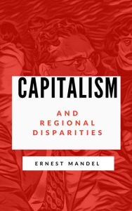 Title: Capitalism and Regional Disparities, Author: Ernest Mandel