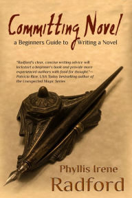 Title: Commiting Novel: A Beginners Guide to Writing a Novel, Author: Phyllis Irene Radford