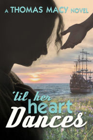 Title: TIll Her Heart Dances, Author: Thomas Macy