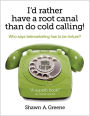 I'd Rather Have A Root Canal Than Do Cold Calling!