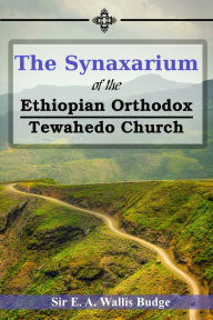 Title: The Synaxarium of The Ethiopian Orthodox Tewahedo Church, Author: E. A. Wallis Budge