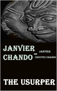 Title: The Usurper (The Usurper: and Other Stories Book 1), Author: Janvier Chouteu-Chando