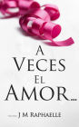 A Veces El Amor...