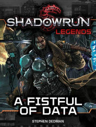 Title: Shadowrun Legends: A Fistful of Data, Author: Stephen Dedman