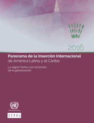 Title: Panorama de la Insercion Internacional de America Latina y el Caribe 2016: la region frente a las tensiones de la globalizacion, Author: CEPAL Comision Economica para America Latina y el Caribe