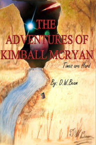 Title: The Adventures of Kimball McRyan Vol. 1 Times are Hard, Author: DW Beam