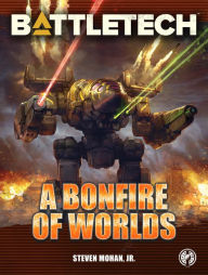 Title: BattleTech: A Bonfire of Worlds, Author: Steven Mohan Jr.