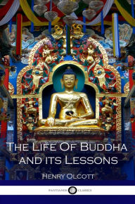 Title: The Life of Buddha and its Lessons, Author: Henry Olcott