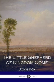 Title: The Little Shepherd of Kingdom Come, Author: John Fox