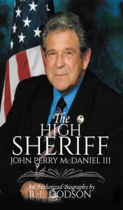 Title: The High Sheriff: John Perry McDaniel III, Author: R. L. Dodson