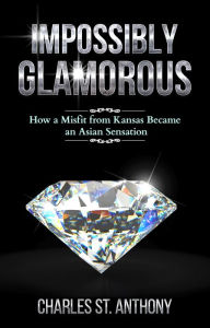 Title: Impossibly Glamorous (2017 Re-release), Author: Charles St. Anthony