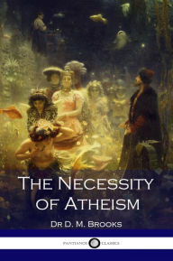 Title: The Necessity of Atheism, Author: Dr. D. M. Brooks