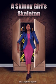 Title: A Skinny Girl's Skeleton, Author: Ebony Brown