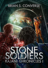 Title: Rajani Chronicles I: Stone Soldiers, Author: Brian Converse