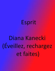 Title: Esprit Diana Kanecki (Eveillez, rechargez et faites), Author: Diana Kkanecki