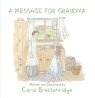 Title: A Message for Grandma, Author: Carol Breckenridge