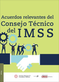 Title: Acuerdos Relevantes del Consejo Tecnico del IMSS, Author: Comision Representativa ante Organismos de Segurid IMCP