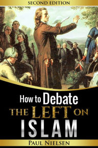 Title: How to Debate the Left on Islam, Author: Paul Nielsen