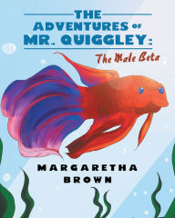 Title: The Adventures of Mr. Quiggley: The Male Beta, Author: Robert B. Williams