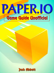 Title: Paper.io Game Guide Unofficial, Author: Josh Abbott