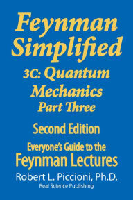 Title: Feynman Lectures Simplified 3C: Quantum Mechanics Part Three, Author: Robert Piccioni