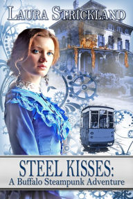 Title: Steel Kisses: A Buffalo Steampunk Adventure, Author: Laura Strickland