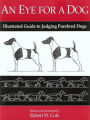 An Eye For A Dog- Illustrated Guide To Judging Purebred Dogs