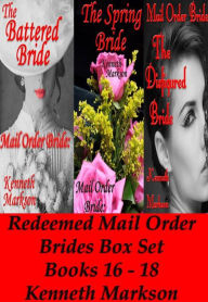 Title: Mail Order Bride: Redeemed Mail Order Brides Box Set - Books 16-18: A Clean Historical Mail Order Bride Western Victorian Romance Collection, Author: Kenneth Markson