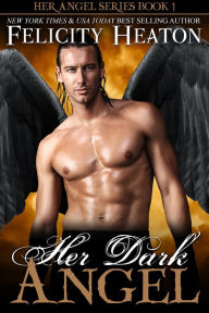 Title: Her Dark Angel (Her Angel Romance Series Book 1), Author: Felicity Heaton