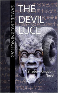 Title: The Devil Luce: A Shadow Kingdom Story, Author: Samuel Morningstar