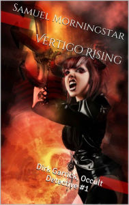 Title: Dirk Garrick Occult Detective #1: Vertigo Rising, Author: Samuel Morningstar