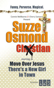 Title: Suzze Osmond Ex-Christian Move Over Jesus There's a New Girl in Town Episodes 1-2-3, Author: Connie Wellborne