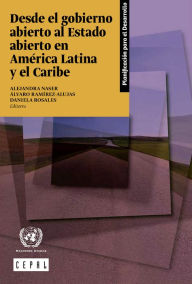 Title: Desde el gobierno abierto al Estado abierto en America Latina y el Caribe, Author: CEPAL Comision Economica para America Latina y el Caribe