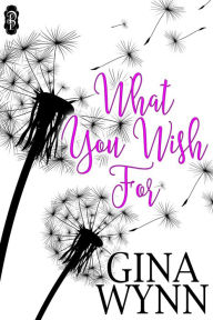 Title: What You Wish For, Author: Gina Wynn