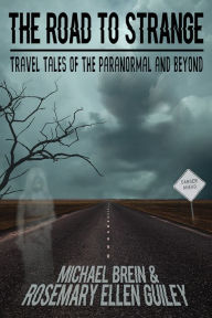 Title: The Road to Strange: Travel Tales of the Paranormal and Beyond, Author: Rosemary Ellen Guiley