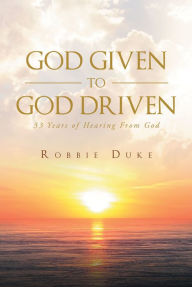 Title: God Given To God Driven:33 Years of Hearing From God, Author: T-Bolan