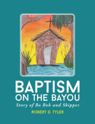 Title: Baptism on the Bayou; Story of Bo Bob and Skipper, Author: Professor Elemental