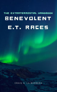 Title: The Extraterrestrial Handbook: Benevolent E.T. Races, Author: Craig La Barbera