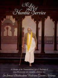 Title: A Life of Humble Service, Author: Sri Srimad Bhaktivedanta Narayana Gosvami Maharaja