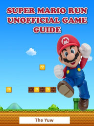 Title: Super Mario Run Unofficial Game Guide, Author: Weeland